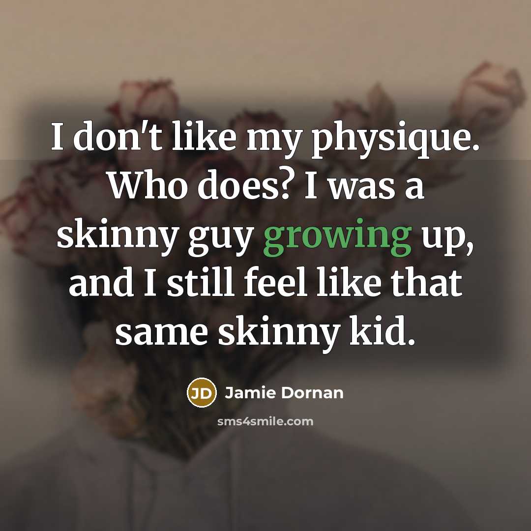 “I don't like my physique. Who does? I was a…” quote by Jamie Dornan