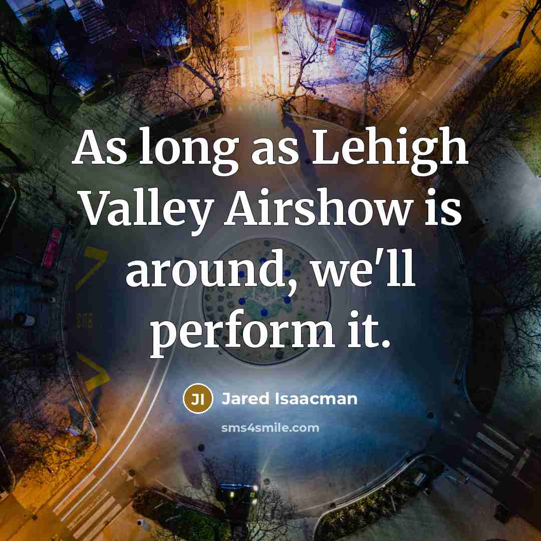 “As long as Lehigh Valley Airshow is around, we'll perform…” quote by Jared Isaacman
