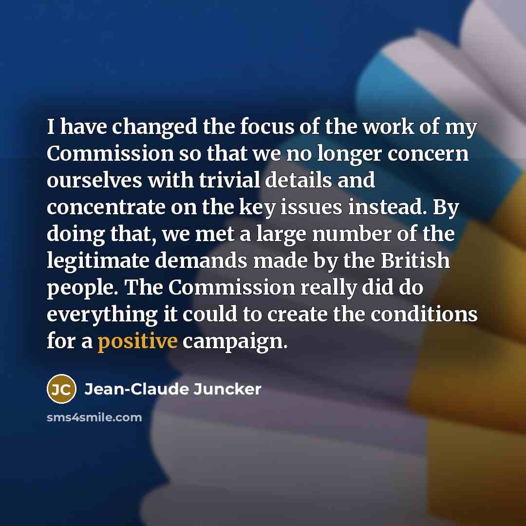 “I have changed the focus of the work of my…” quote by Jean-Claude Juncker