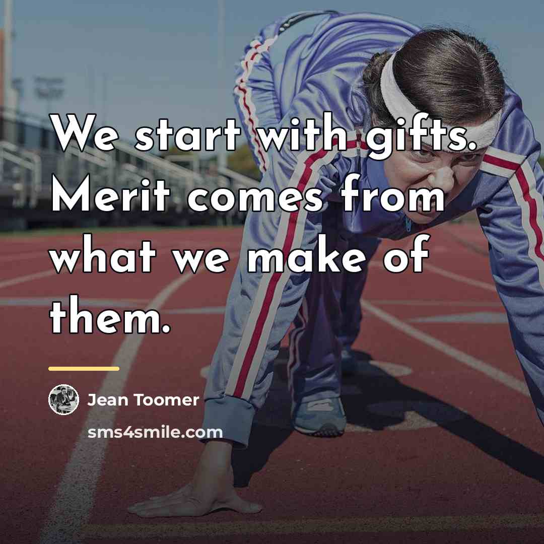 “We start with gifts. Merit comes from what we make…” quote by Jean Toomer