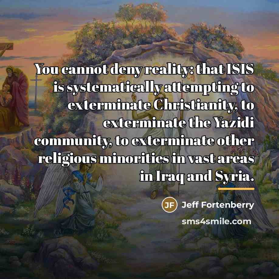 “You cannot deny reality: that ISIS is systematically attempting to…” quote by Jeff Fortenberry