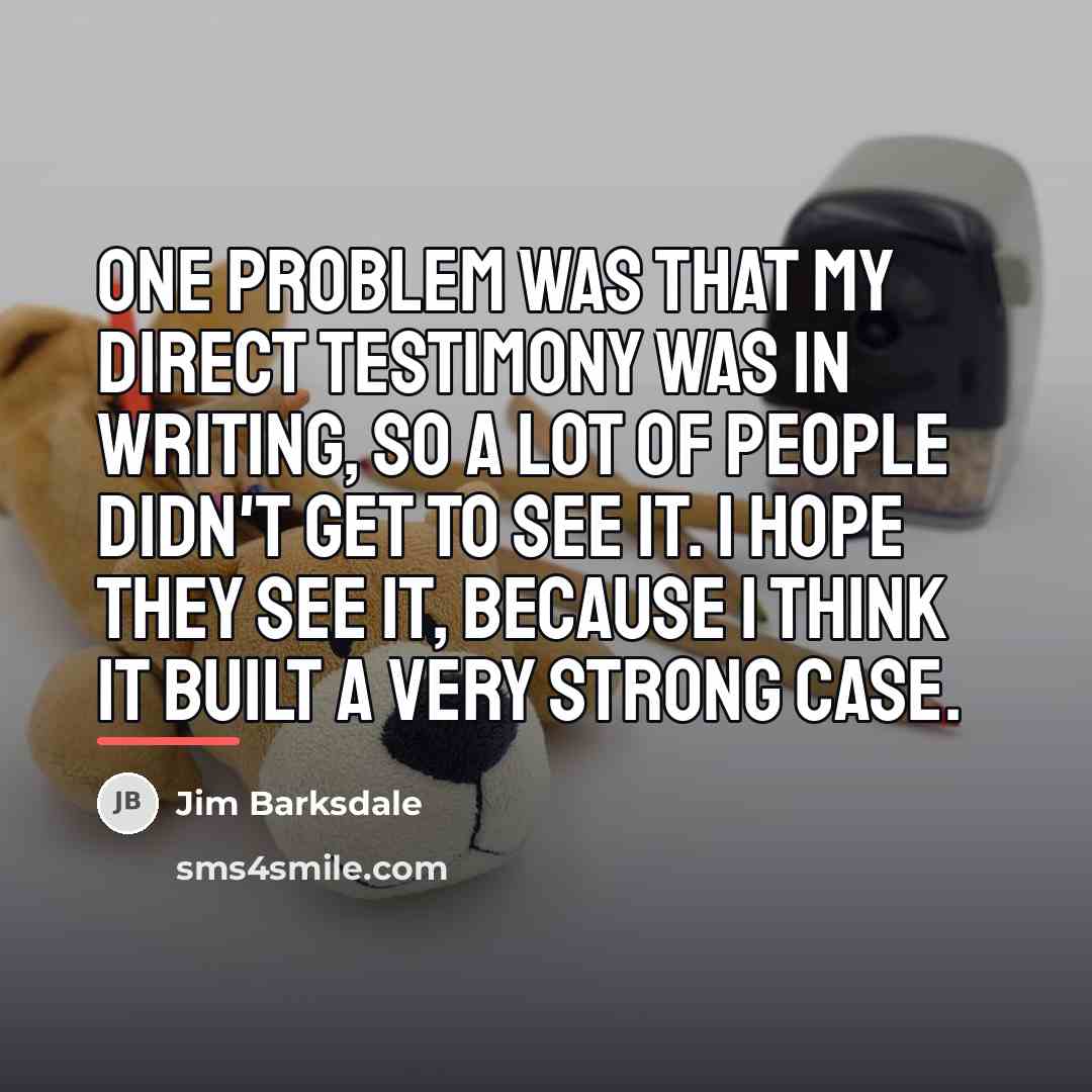 “One problem was that my direct testimony was in writing,…” quote by Jim Barksdale