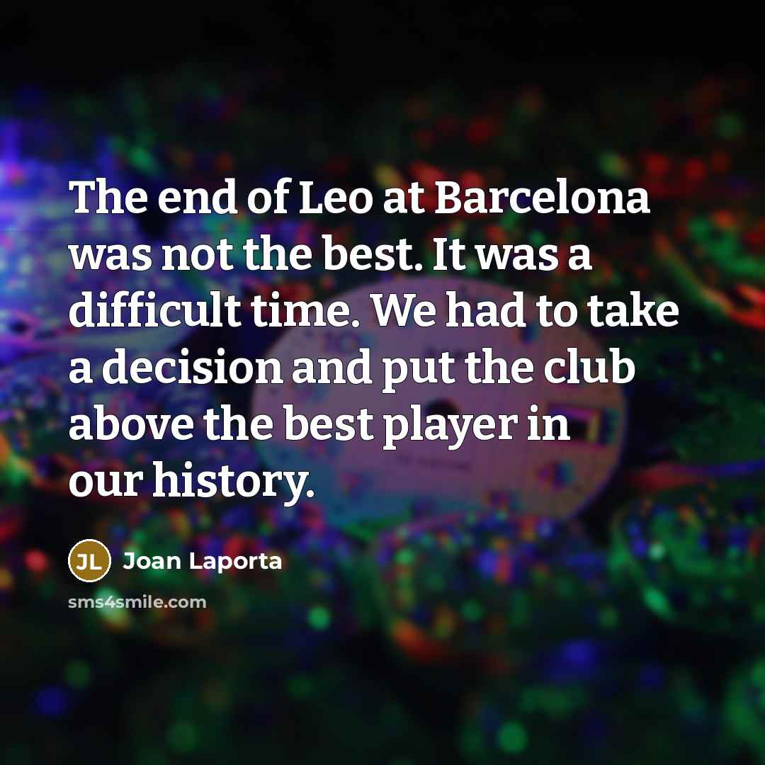 “The end of Leo at Barcelona was not the best.…” quote by Joan Laporta