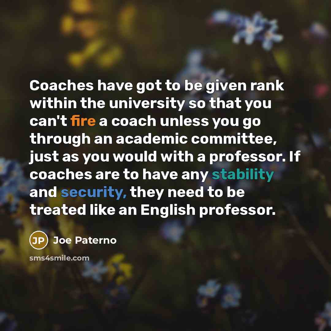 “Coaches have got to be given rank within the university…” quote by Joe Paterno