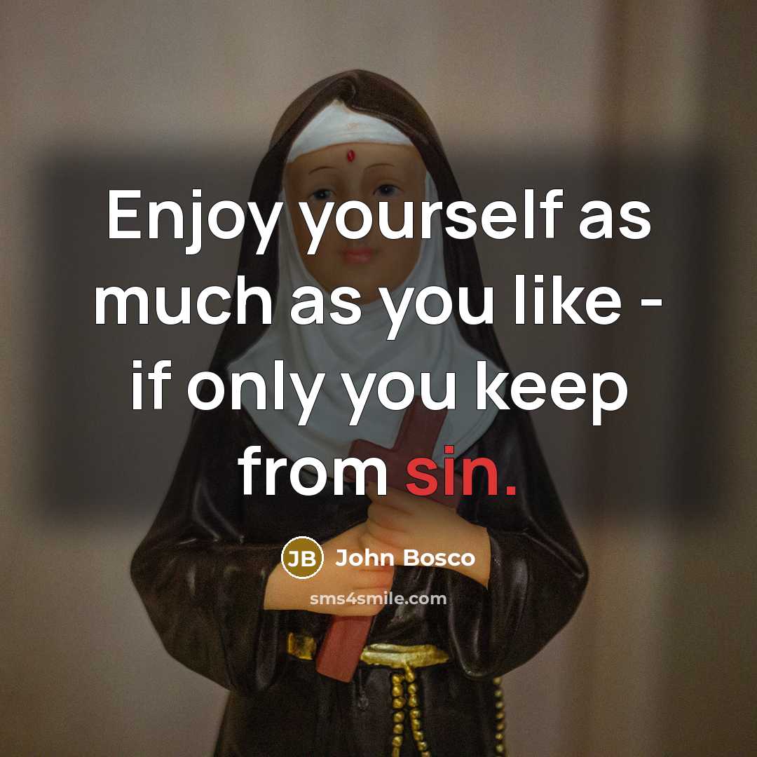 “Enjoy yourself as much as you like - if only…” quote by John Bosco