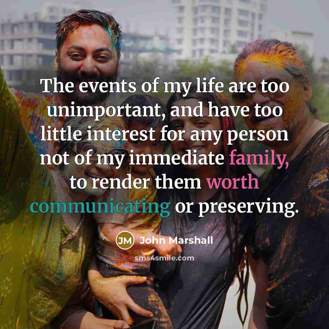 “The events of my life are too unimportant, and have…” quote by John Marshall