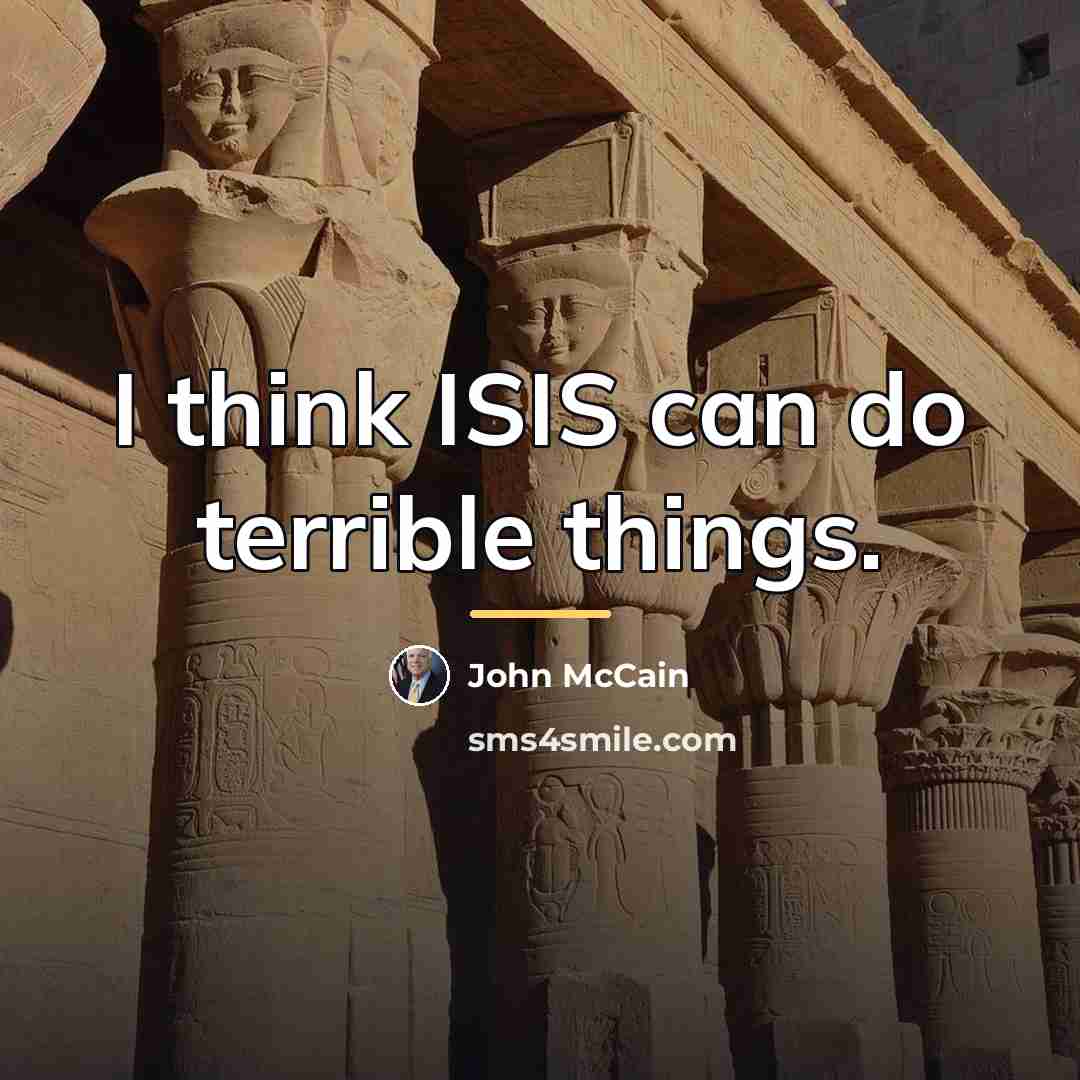 “I think ISIS can do terrible things.…” quote by John McCain