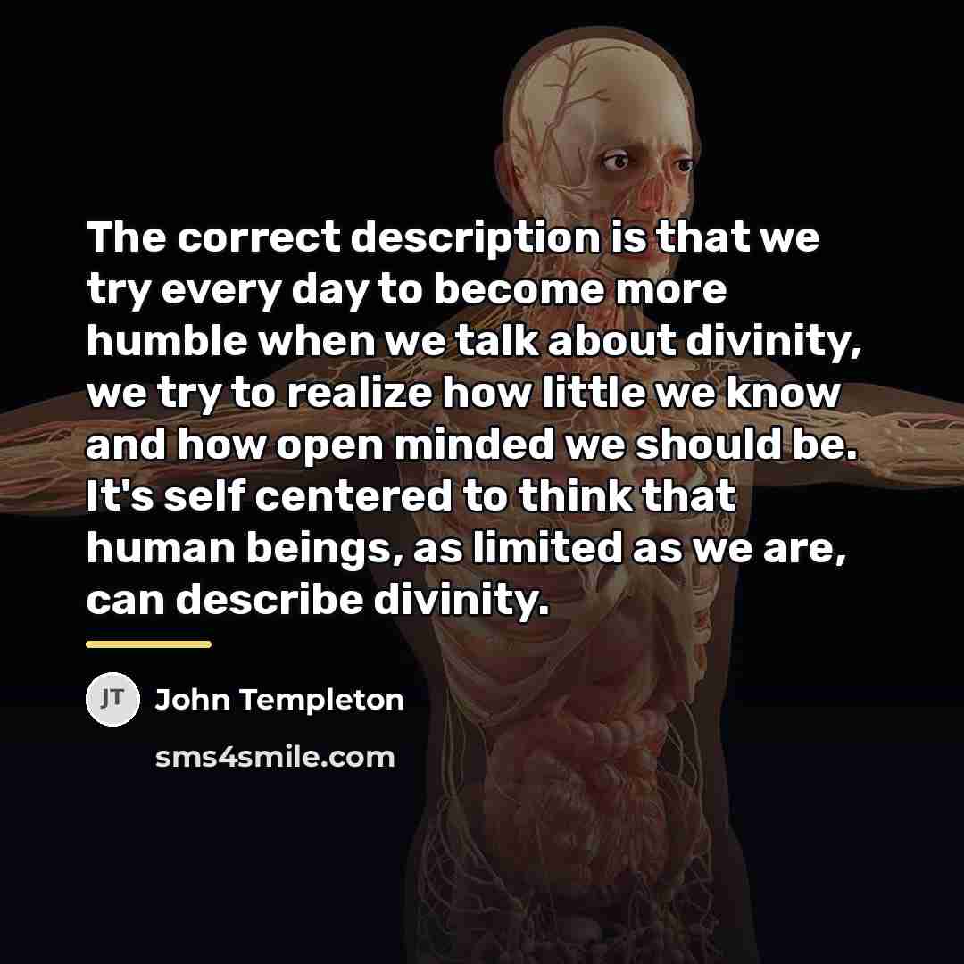 “The correct description is that we try every day to…” quote by John Templeton