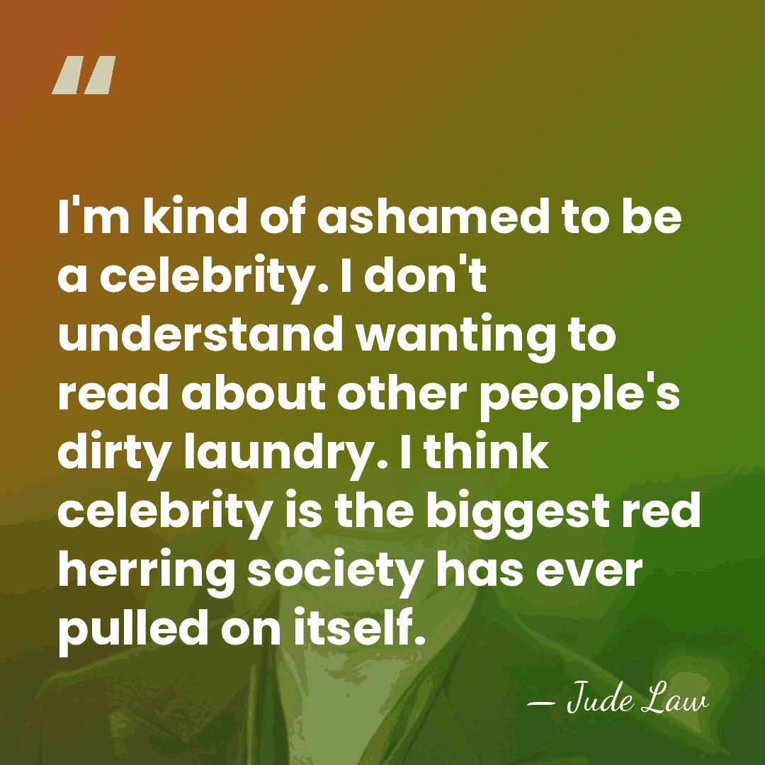 I'm kind of ashamed to be a celebrity. I don't understand wanting&hellip; - Jude Law