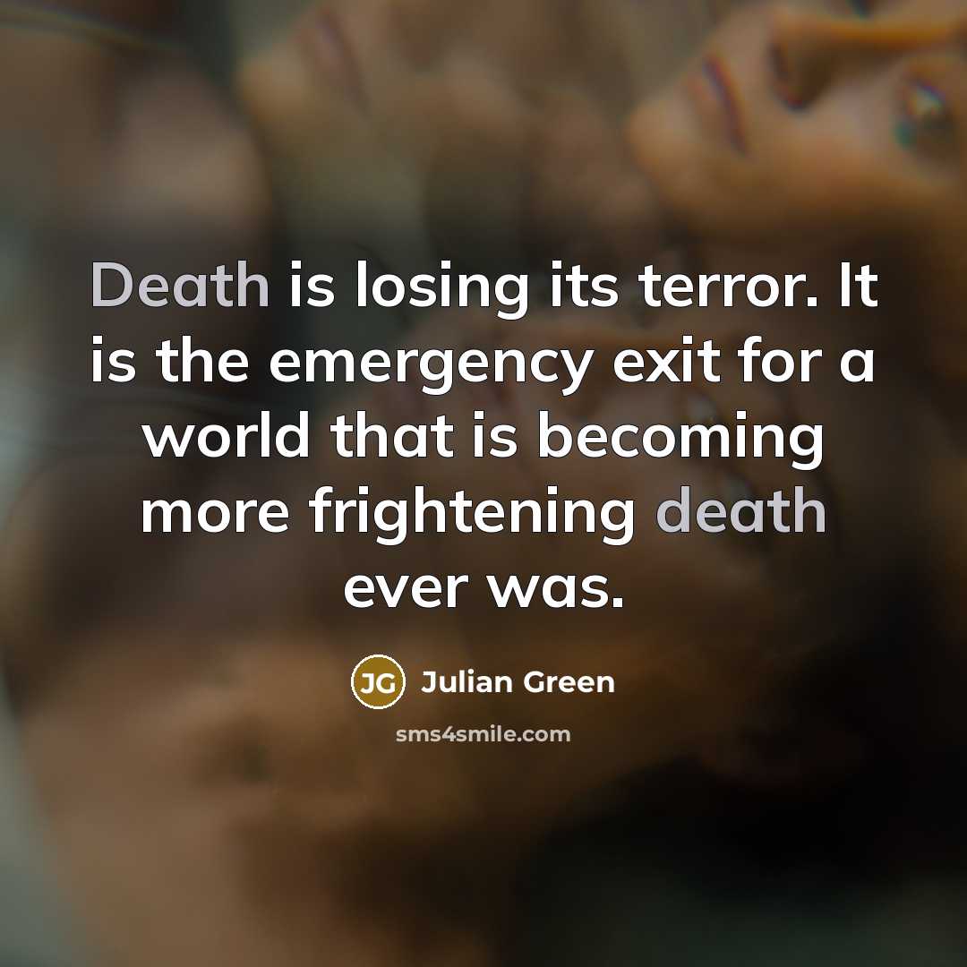 “Death is losing its terror. It is the emergency exit…” quote by Julian Green