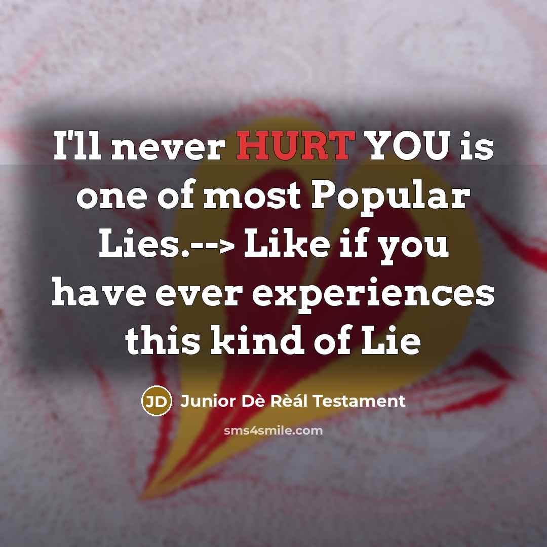 “I'll never HURT YOU is one of most Popular Lies.-->…” quote by Junior Dè Rèál Testament