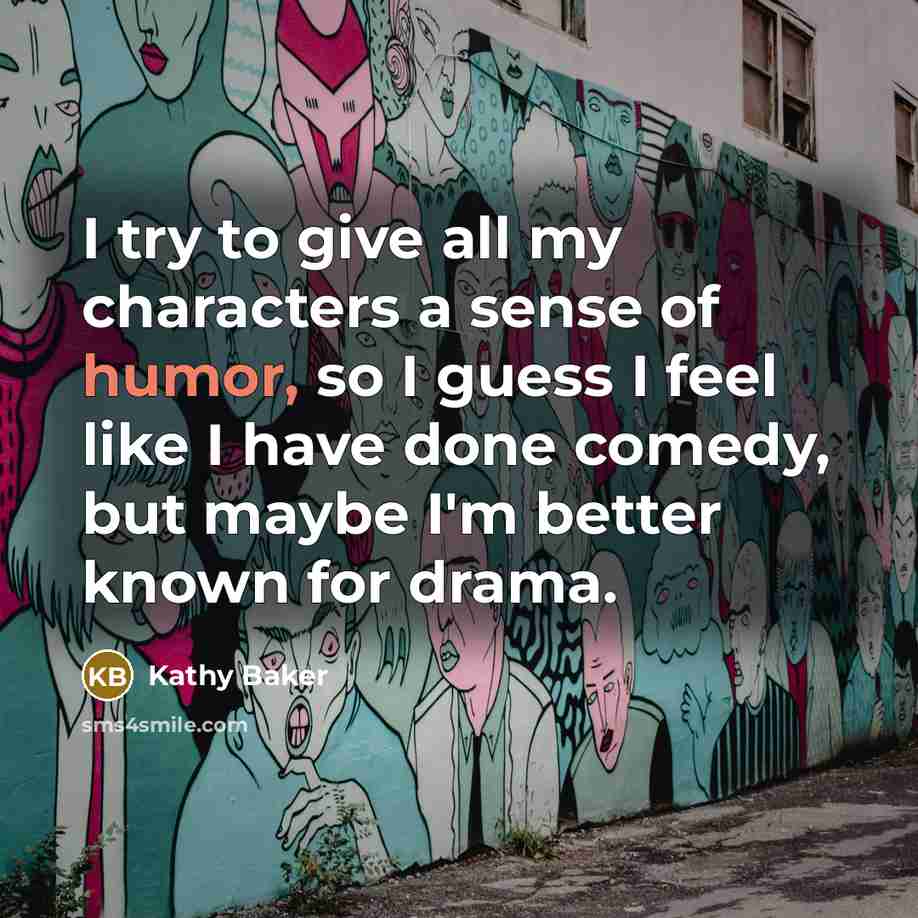 “I try to give all my characters a sense of…” quote by Kathy Baker