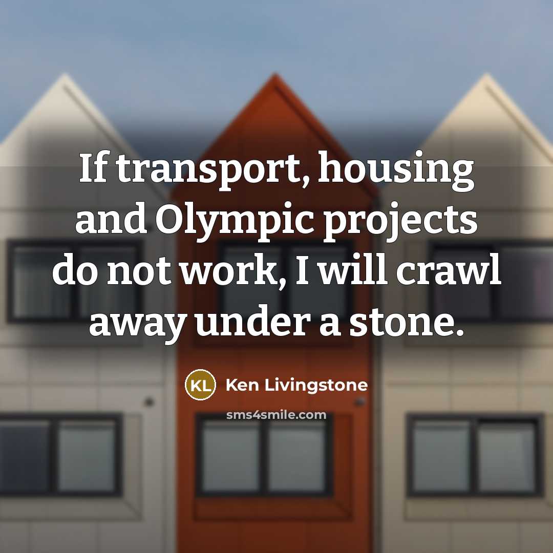 “If transport, housing and Olympic projects do not work, I…” quote by Ken Livingstone