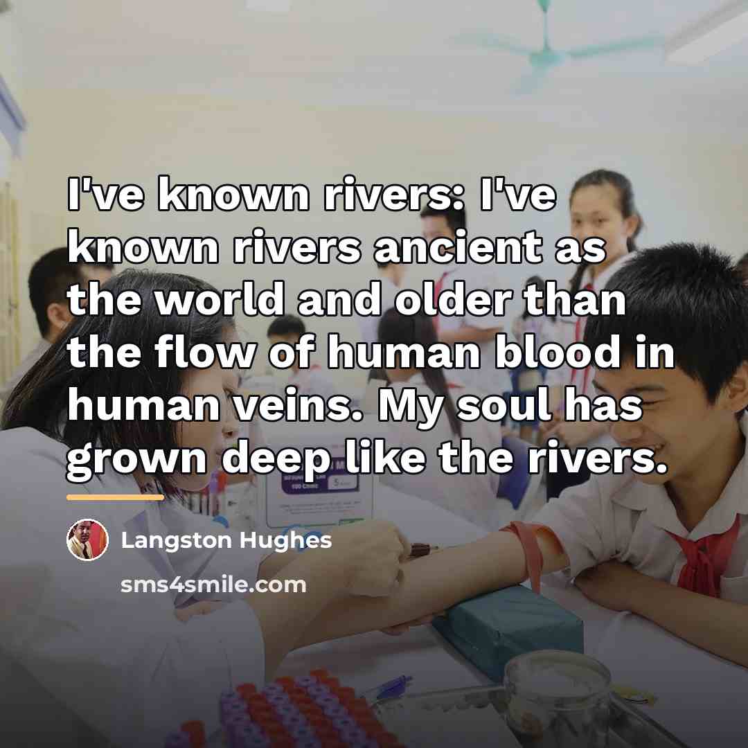 “I've known rivers: I've known rivers ancient as the world…” quote by Langston Hughes