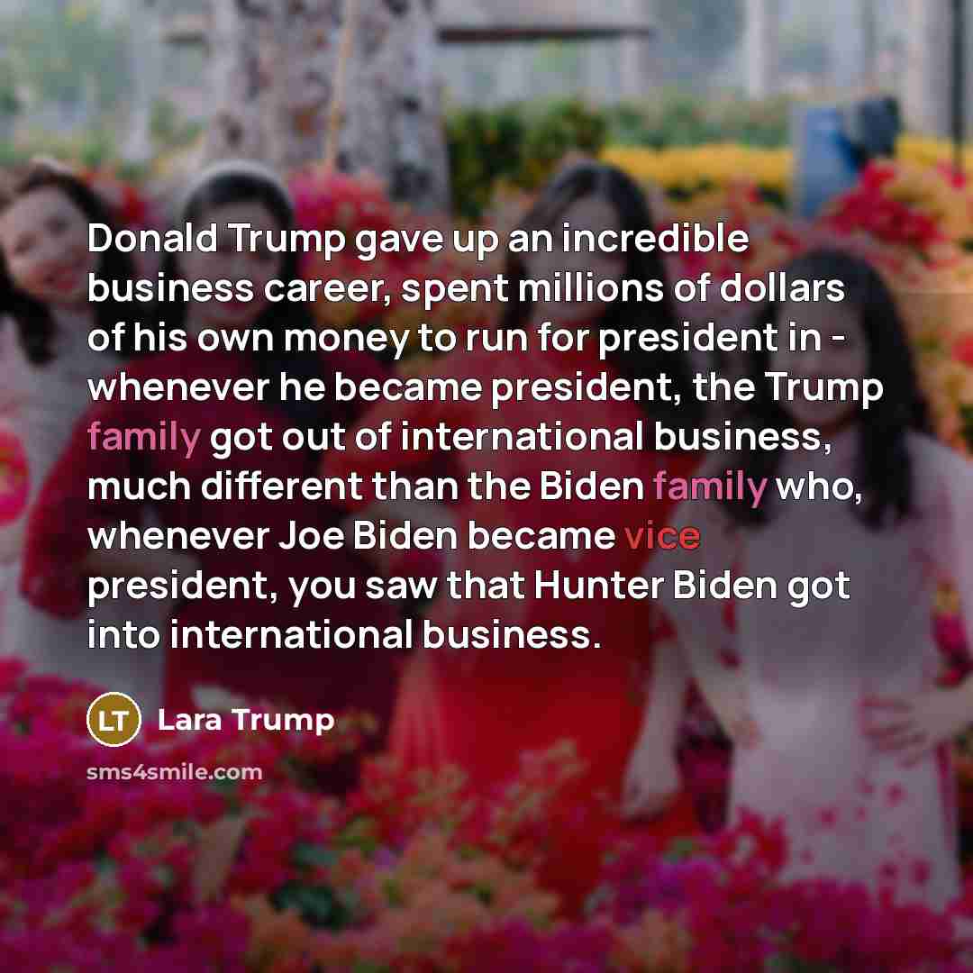 “Donald Trump gave up an incredible business career, spent millions…” quote by Lara Trump
