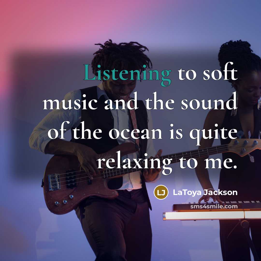 “Listening to soft music and the sound of the ocean…” quote by LaToya Jackson