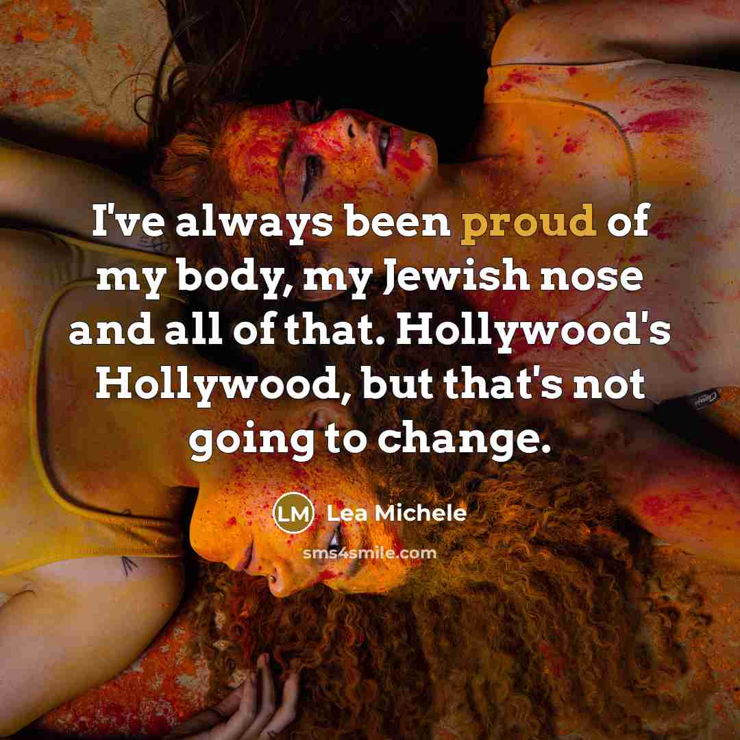“I've always been proud of my body, my Jewish nose…” quote by Lea Michele