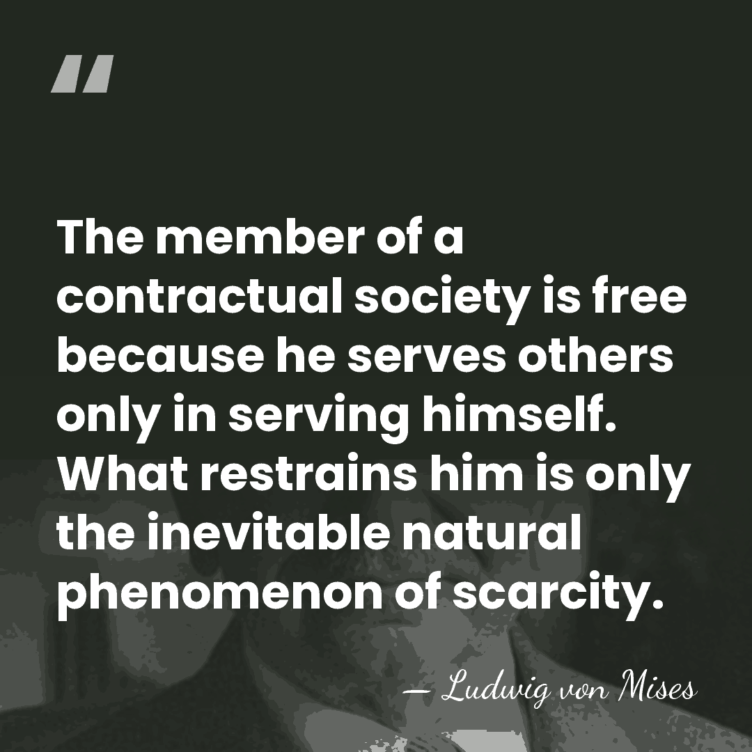 The member of a contractual society is free because he serves others&hellip; - Ludwig von Mises
