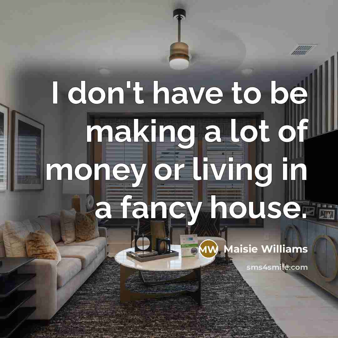 “I don't have to be making a lot of money…” quote by Maisie Williams