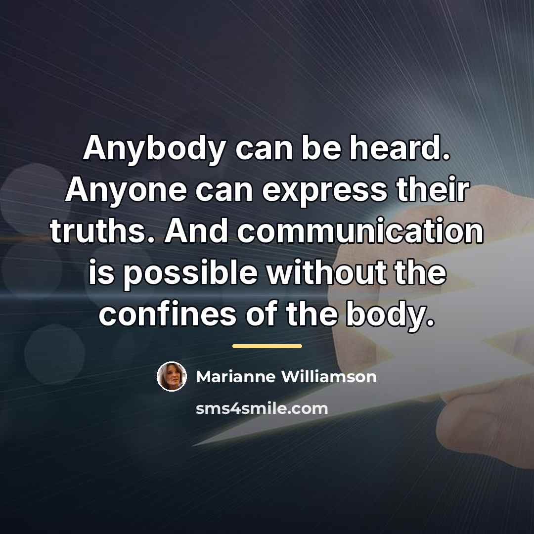 “Anybody can be heard. Anyone can express their truths. And…” quote by Marianne Williamson