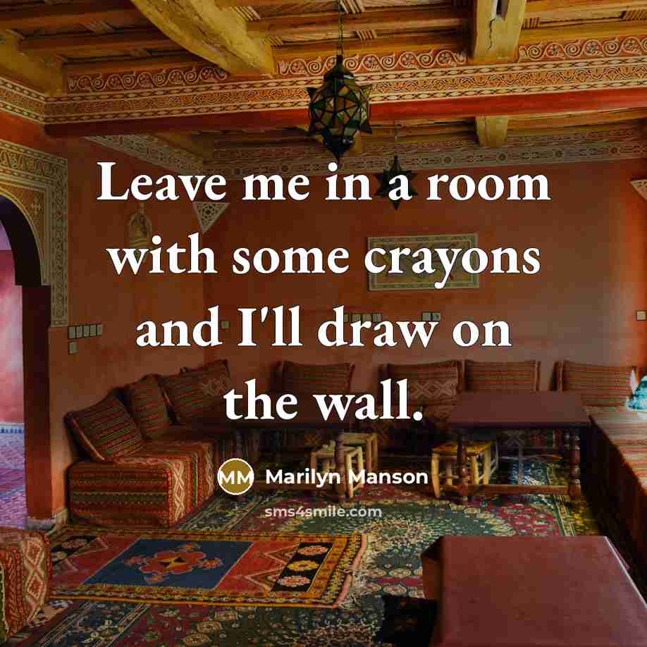 “Leave me in a room with some crayons and I'll…” quote by Marilyn Manson