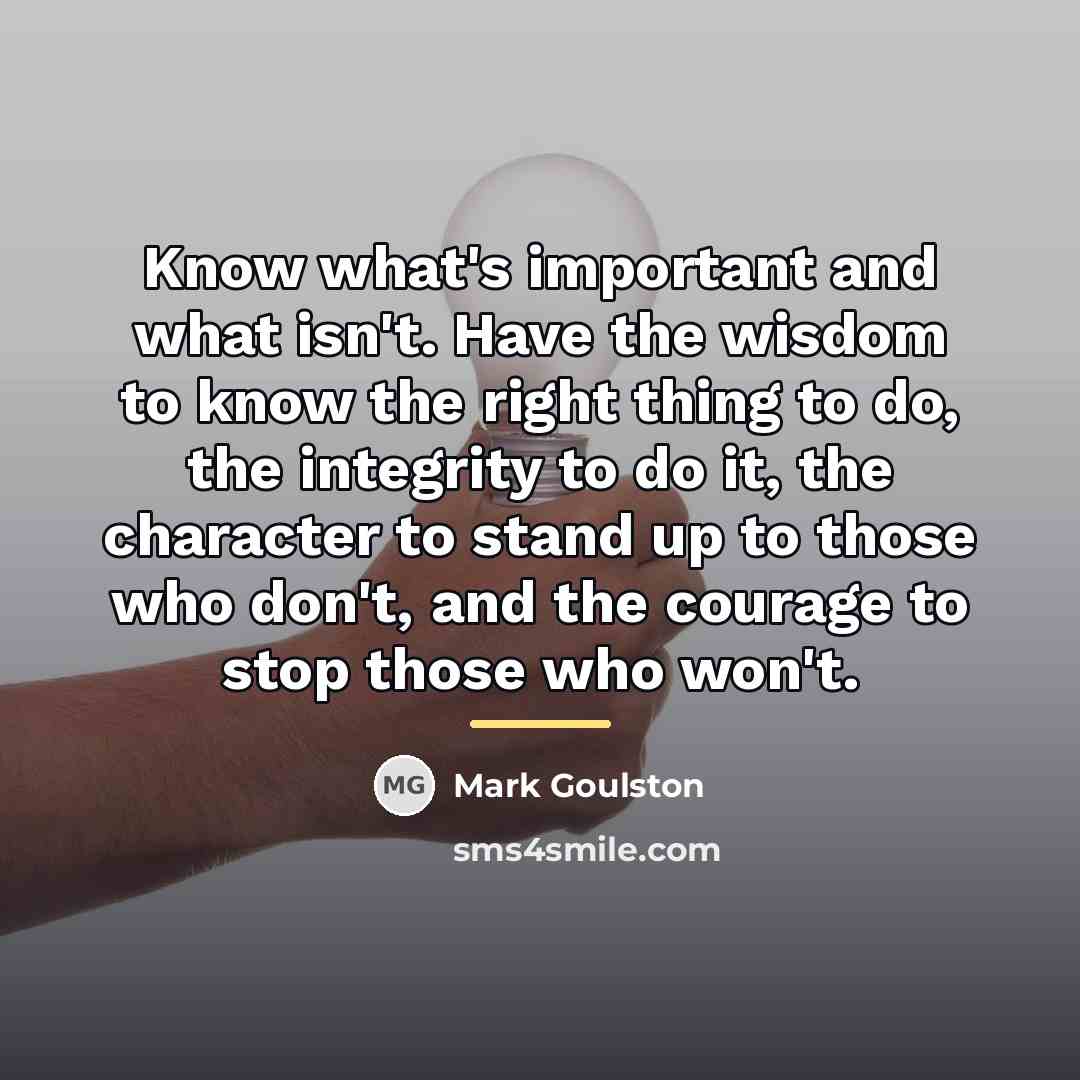 “Know what's important and what isn't. Have the wisdom to…” quote by Mark Goulston