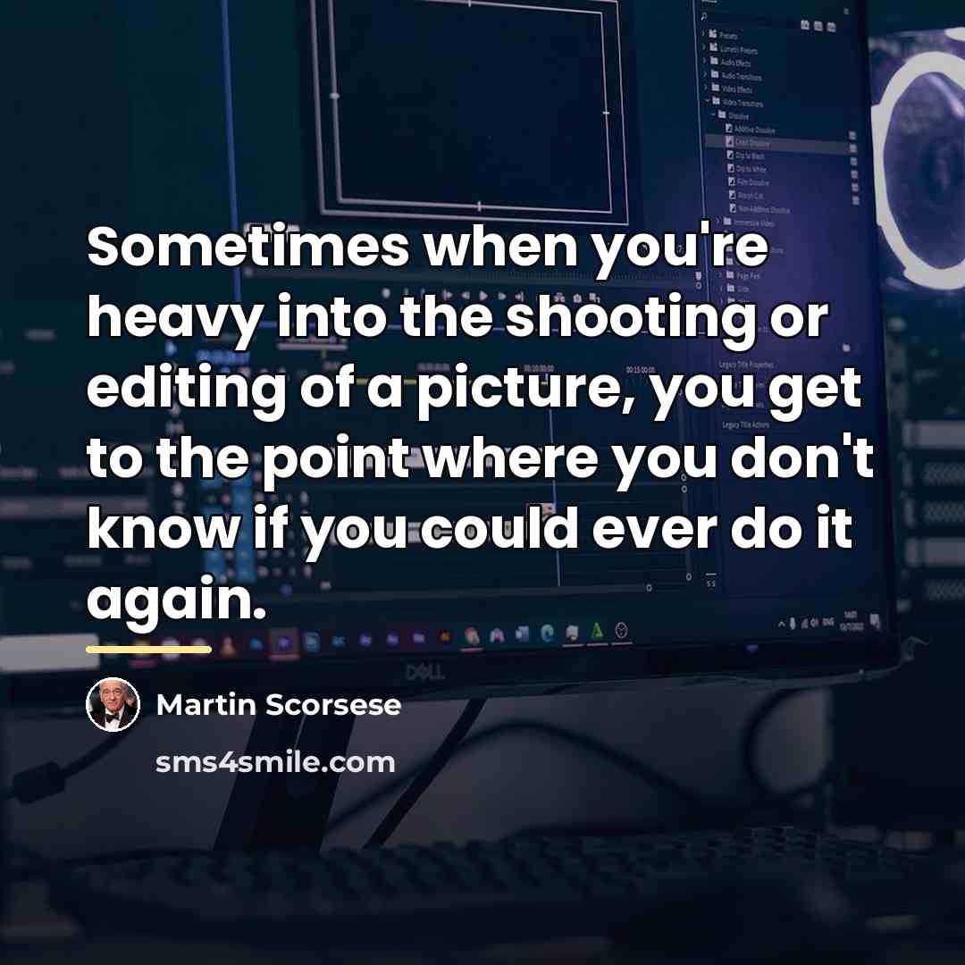 “Sometimes when you're heavy into the shooting or editing of…” quote by Martin Scorsese