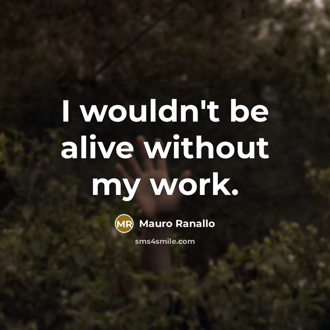 “I wouldn't be alive without my work.…” quote by Mauro Ranallo