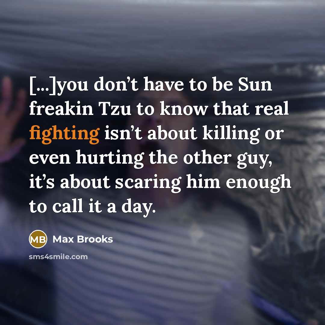 “[...]you don’t have to be Sun freakin Tzu to know…” quote by Max Brooks
