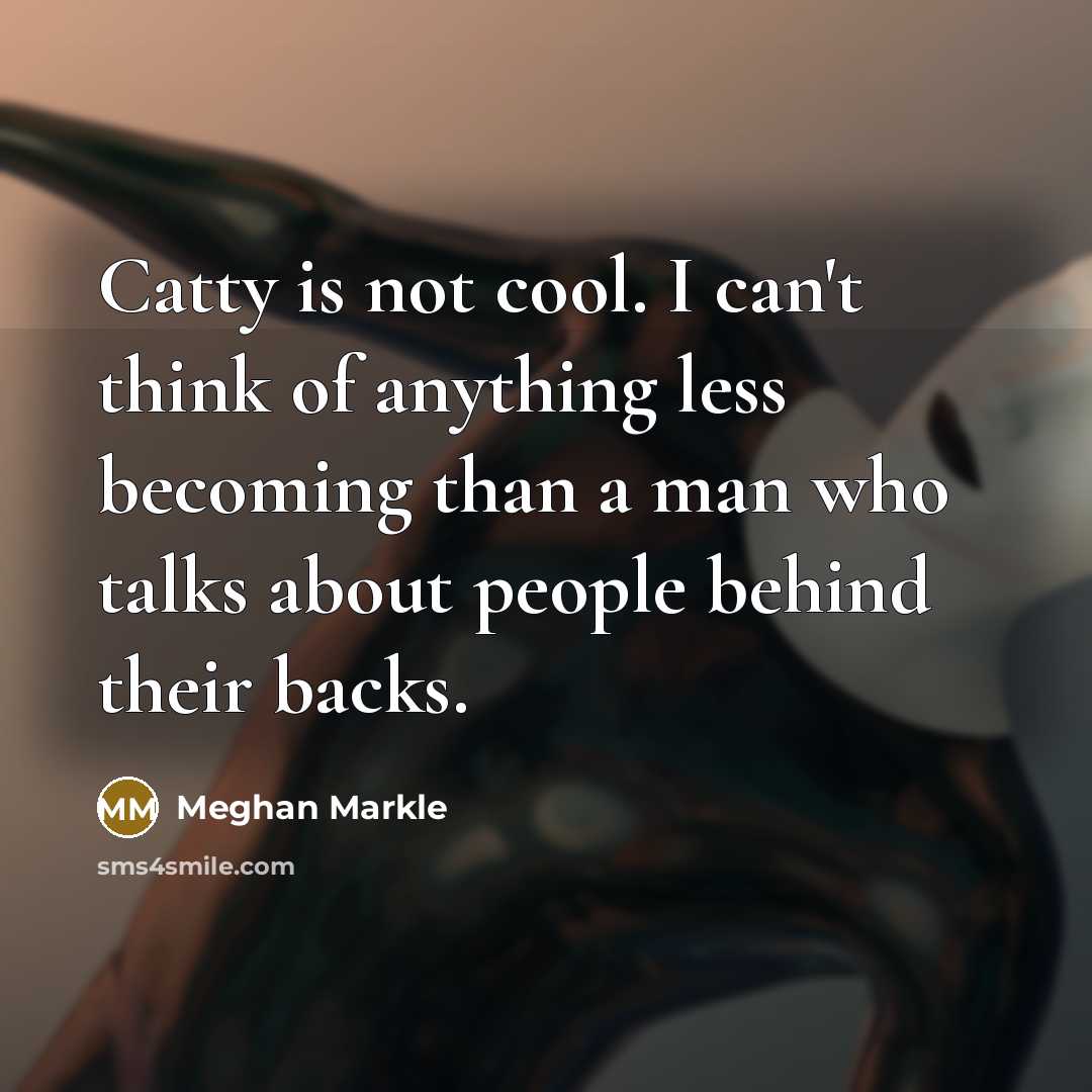“Catty is not cool. I can't think of anything less…” quote by Meghan Markle