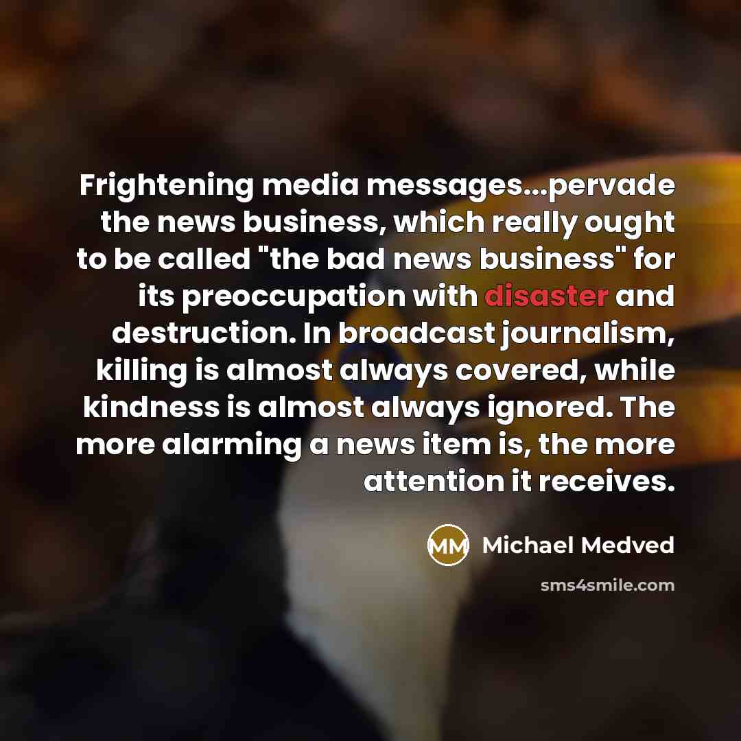 “Frightening media messages...pervade the news business, which really ought to…” quote by Michael Medved
