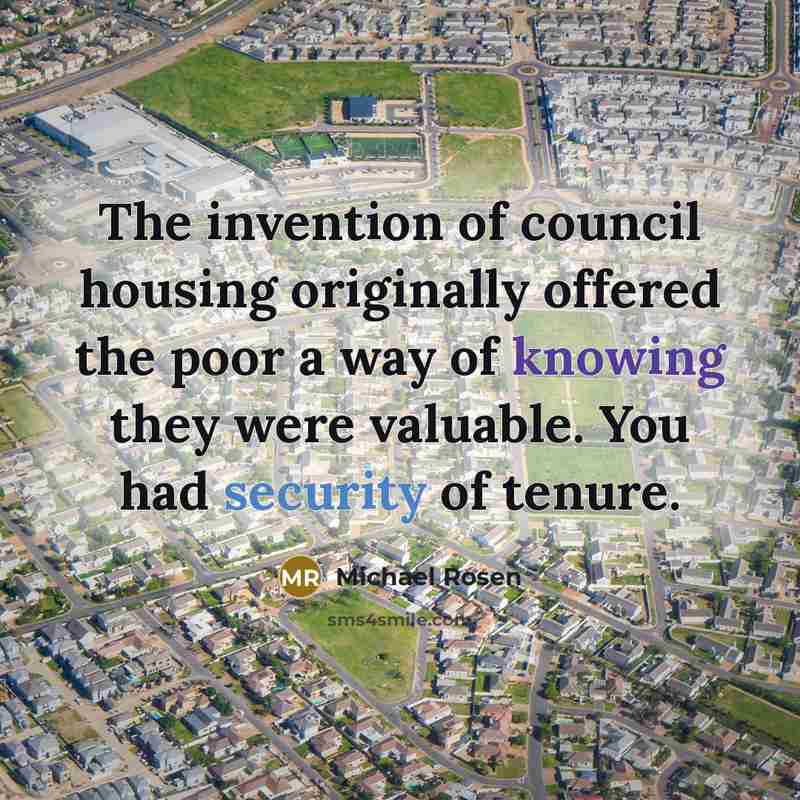 “The invention of council housing originally offered the poor a…” quote by Michael Rosen