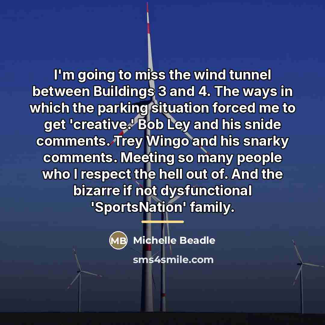 “I'm going to miss the wind tunnel between Buildings 3…” quote by Michelle Beadle