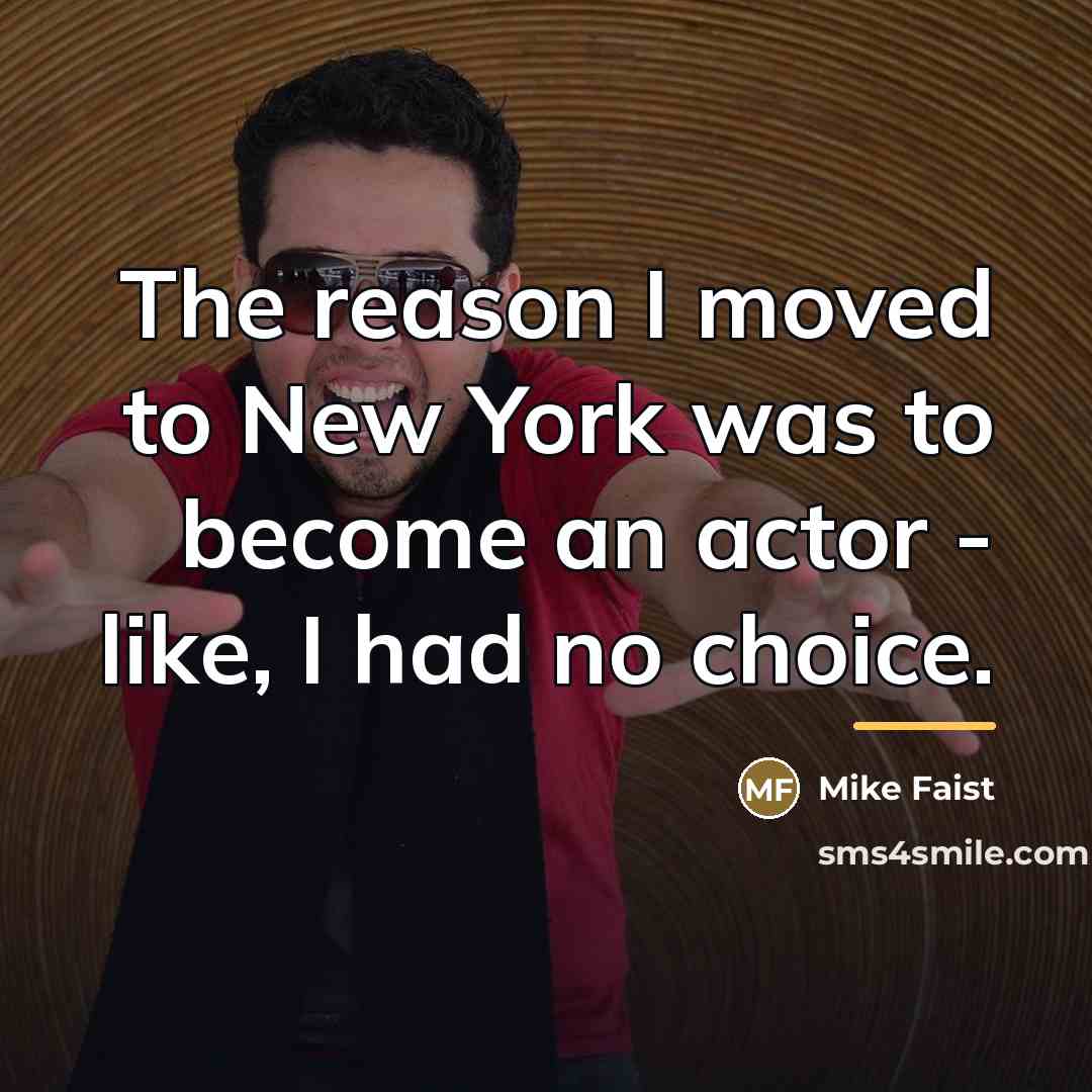 “The reason I moved to New York was to become…” quote by Mike Faist