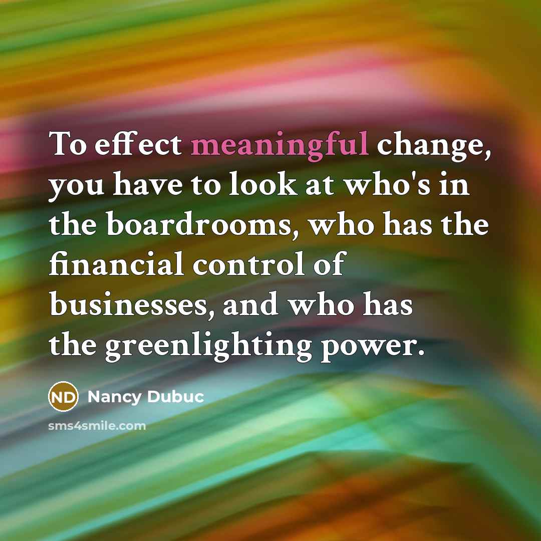 “To effect meaningful change, you have to look at who's…” quote by Nancy Dubuc