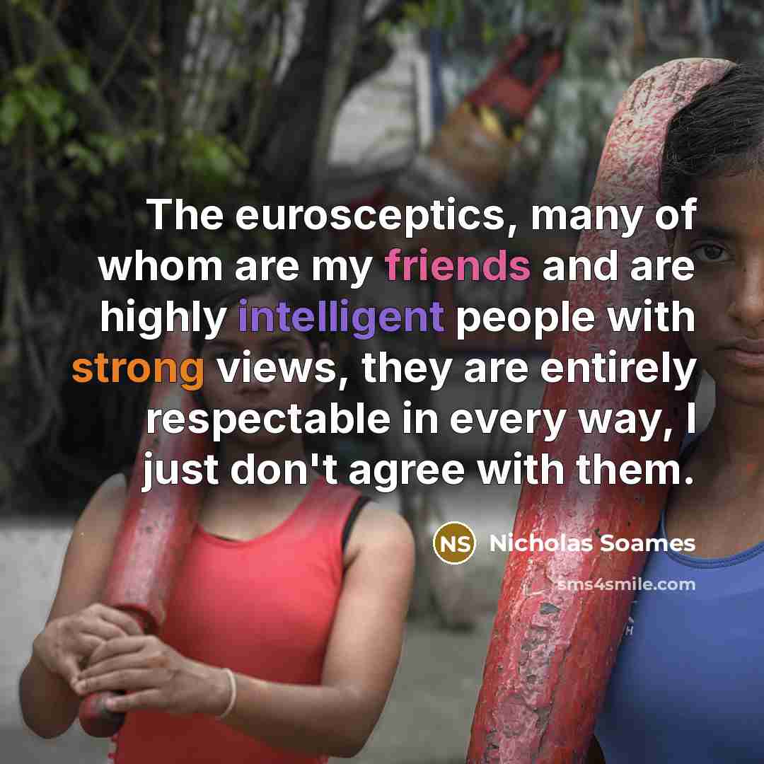 “The eurosceptics, many of whom are my friends and are…” quote by Nicholas Soames