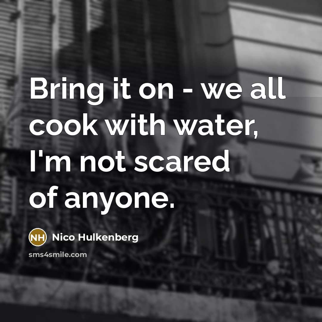 “Bring it on - we all cook with water, I'm…” quote by Nico Hulkenberg