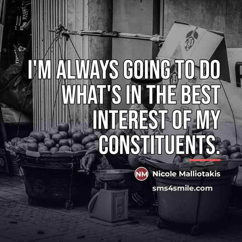 “I'm always going to do what's in the best interest…” quote by Nicole Malliotakis
