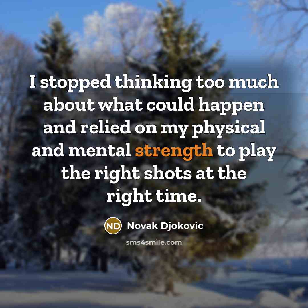 “I stopped thinking too much about what could happen and…” quote by Novak Djokovic