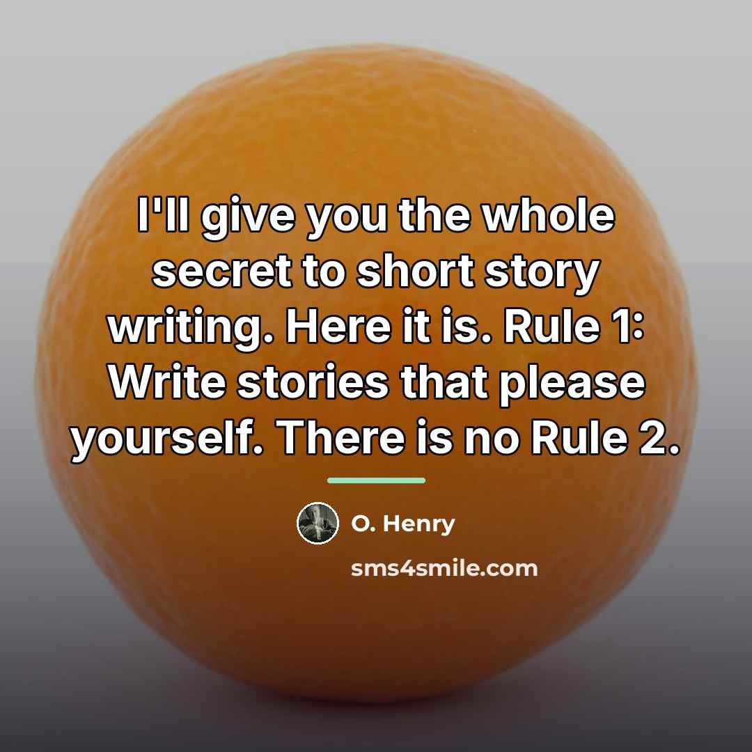 “I'll give you the whole secret to short story writing.…” quote by O. Henry