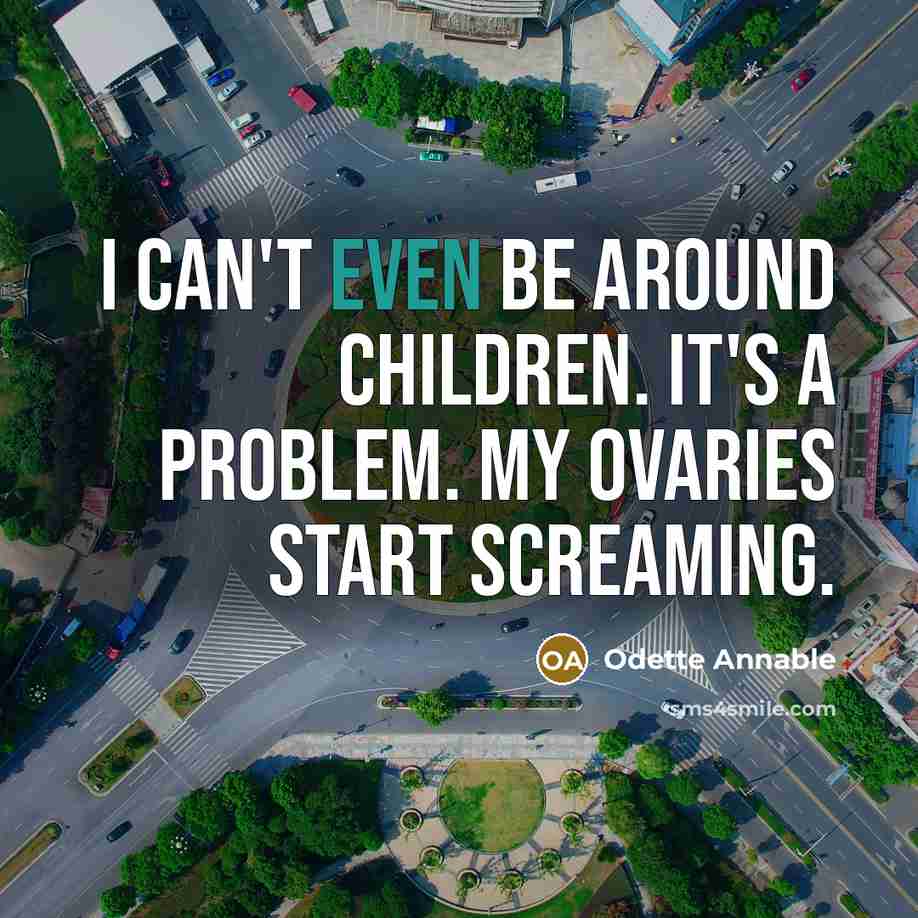 “I can't even be around children. It's a problem. My…” quote by Odette Annable