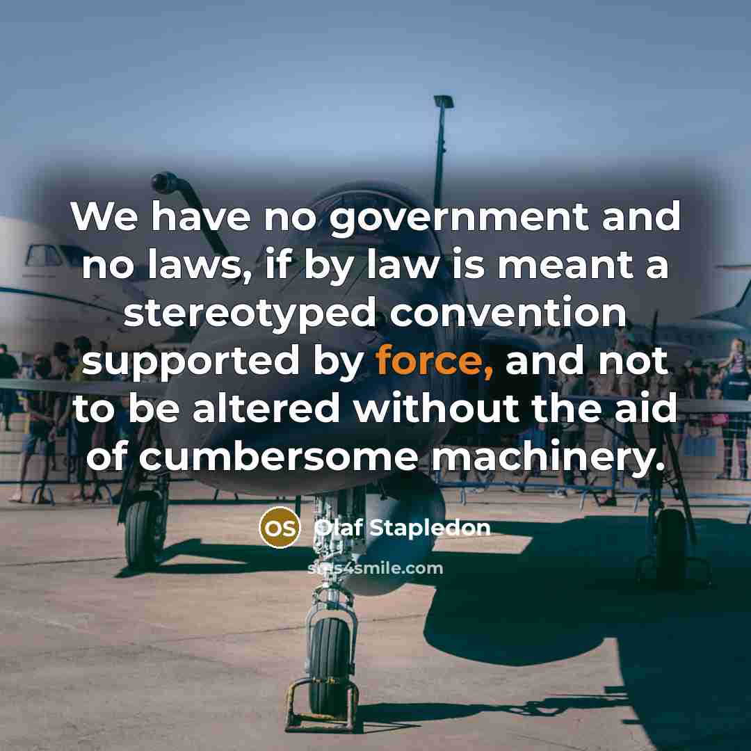 “We have no government and no laws, if by law…” quote by Olaf Stapledon
