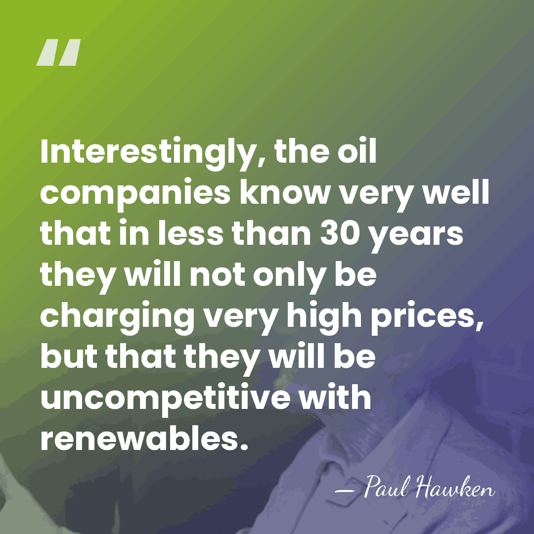 Interestingly, the oil companies know very well that in less than 30&hellip; - Paul Hawken