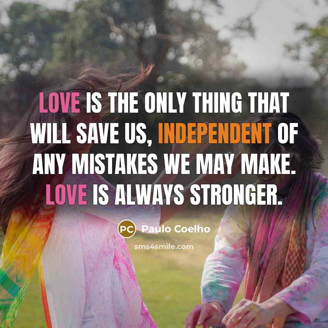 “Love is the only thing that will save us, independent…” quote by Paulo Coelho