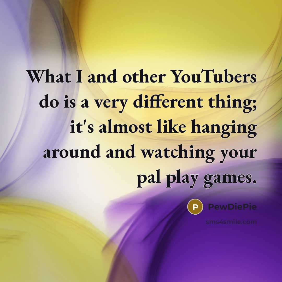 “What I and other YouTubers do is a very different…” quote by PewDiePie