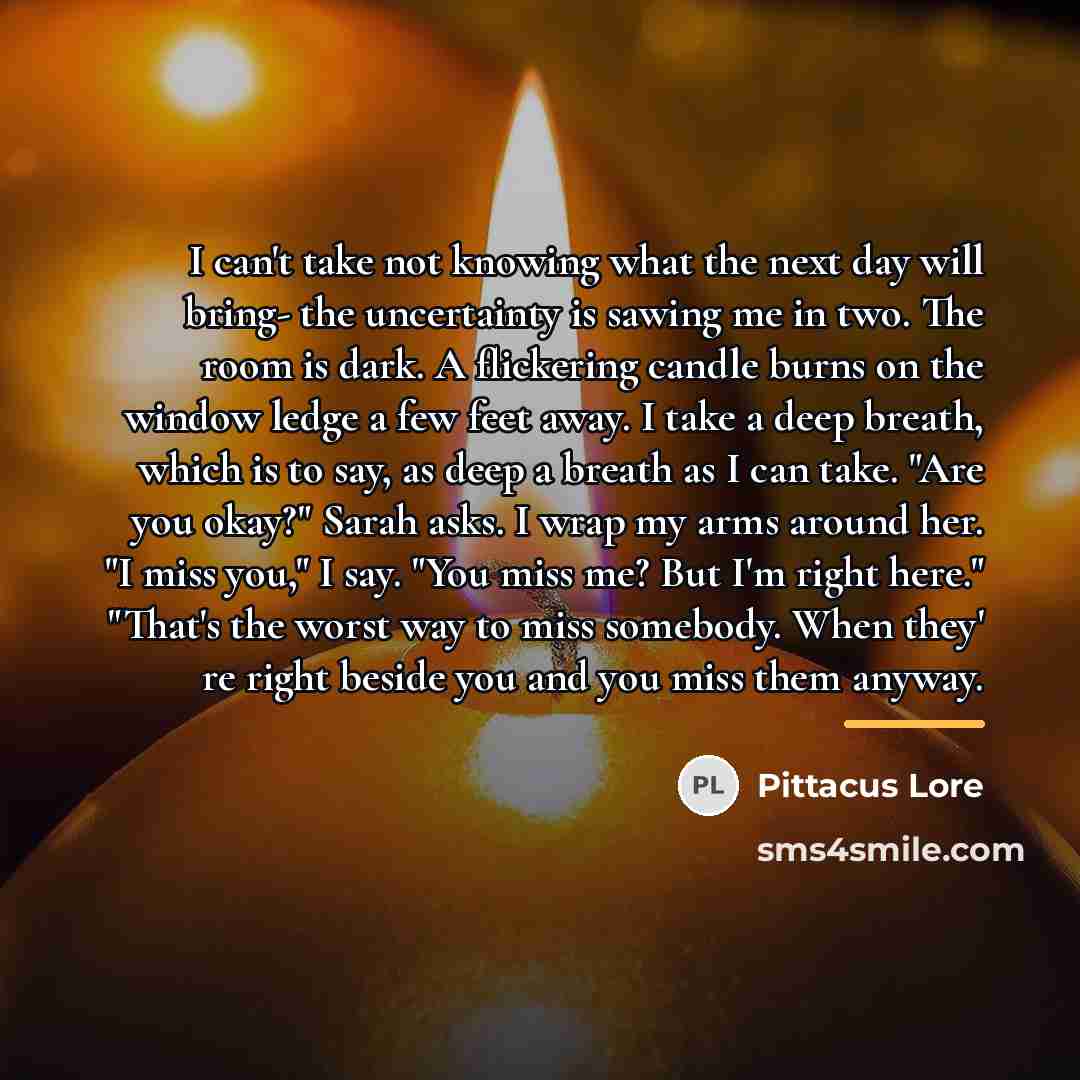 “I can't take not knowing what the next day will…” quote by Pittacus Lore