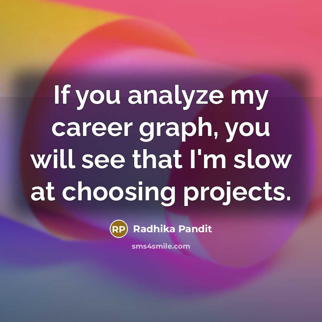 “If you analyze my career graph, you will see that…” quote by Radhika Pandit