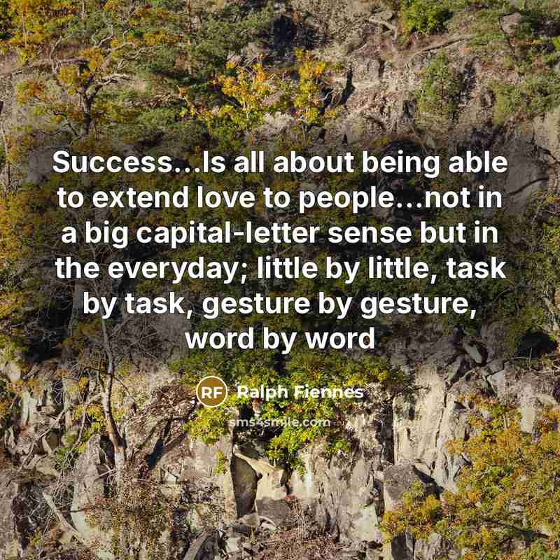 “Success...Is all about being able to extend love to people...not…” quote by Ralph Fiennes