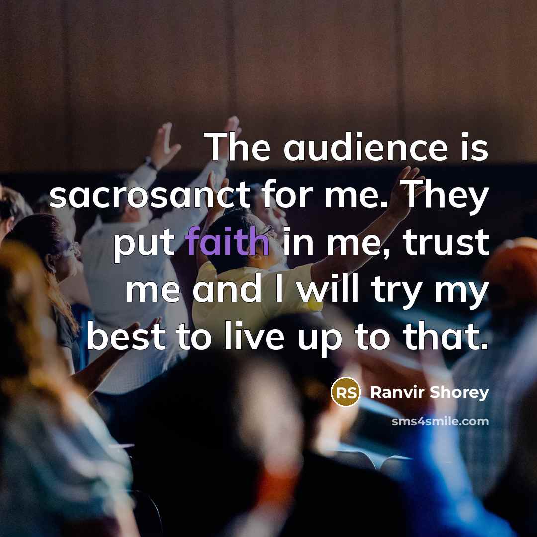 “The audience is sacrosanct for me. They put faith in…” quote by Ranvir Shorey