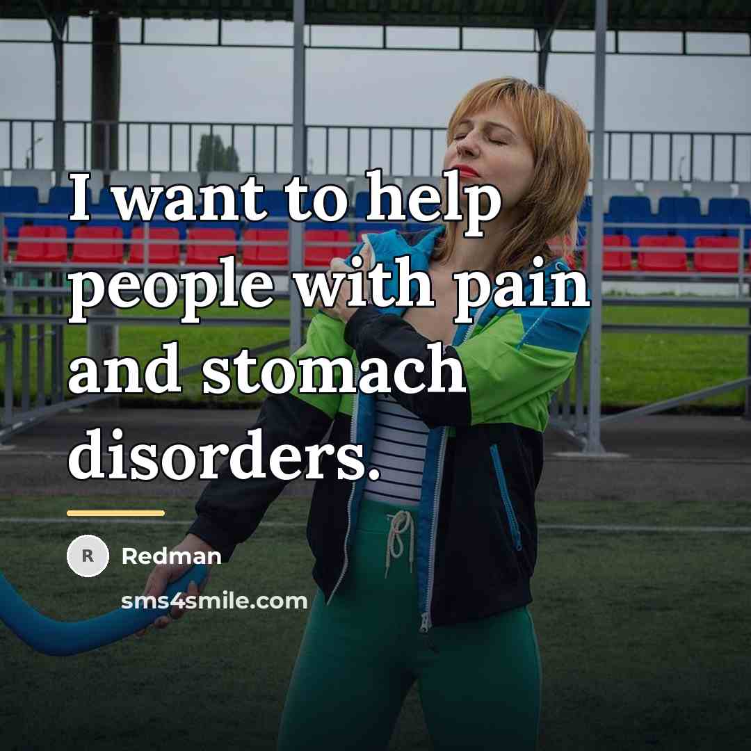“I want to help people with pain and stomach disorders.…” quote by Redman